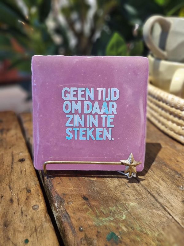 Quote tegel lichtpaars Geen tijd om daar zin in te steken lb holo