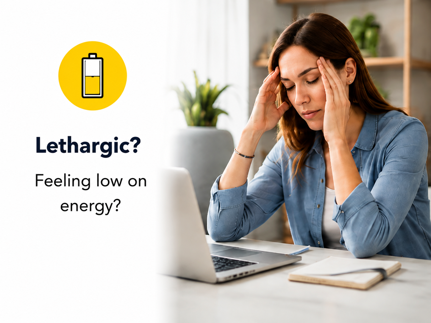 Lethargic feeling low on energy