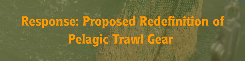 Response: Proposed Redefinition of Pelagic Trawl Gear 