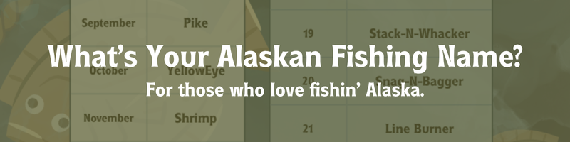 What's your Alaskan fishing name?